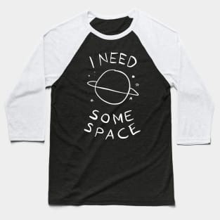 I Need Some Space Baseball T-Shirt